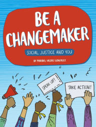 Title: Be a Changemaker, Author: Maribel Valdez Gonzalez