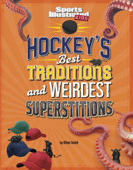 Title: Hockey's Best Traditions and Weirdest Superstitions, Author: Elliott Smith