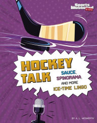 Title: Hockey Talk: Sauce, Spinorama, and More Ice-Time Lingo, Author: A. L. Wegwerth