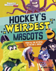 Title: Hockey's Weirdest Mascots: From Al the Octopus to Victor E. Green, Author: David Carson