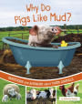 Why Do Pigs Like Mud?: Questions and Answers About Farm Animals