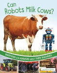 Alternative view 1 of Can Robots Milk Cows?: Questions and Answers About Farm Machines