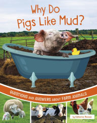 Title: Why Do Pigs Like Mud?: Questions and Answers About Farm Animals, Author: Katherine Rawson