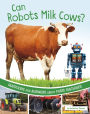 Can Robots Milk Cows?: Questions and Answers About Farm Machines