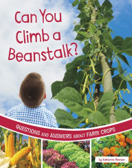Title: Can You Climb a Beanstalk?: Questions and Answers About Farm Crops, Author: Katherine Rawson