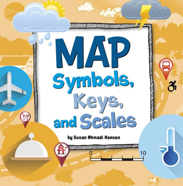 Map Symbols, Keys, and Scales by Susan Ahmadi Hansen, Paperback  Barnes & Noble®