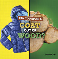 Title: Can You Make a Coat Out of Wood?, Author: Susan B. Katz