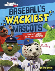 Title: Baseball's Wackiest Mascots: From Billy Marlin to the Phillie Phanatic, Author: David Carson