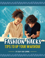 Title: Fashion Hacks: Tips to Up Your Wardrobe, Author: Lisa M. Bolt Simons