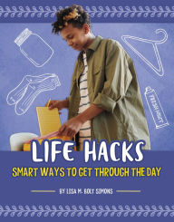 Title: Life Hacks: Smart Ways to Get Through the Day, Author: Lisa M. Bolt Simons
