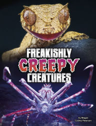 Title: Freakishly Creepy Creatures, Author: Megan Cooley Peterson