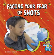 Title: Facing Your Fear of Shots, Author: Heather E. Schwartz