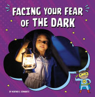Title: Facing Your Fear of the Dark, Author: Heather E. Schwartz