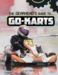 Title: The Gearhead's Guide to Go-Karts, Author: Lisa J. Amstutz