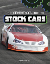 Title: The Gearhead's Guide to Stock Cars, Author: Lisa J. Amstutz
