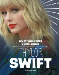 Title: What You Never Knew About Taylor Swift, Author: Mandy R. Marx