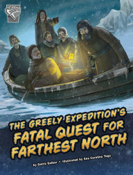 Title: The Greely Expedition's Fatal Quest for Farthest North, Author: Golriz Golkar