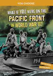 Alternative view 1 of What If You Were on the Pacific Front in World War II?: An Interactive History Adventure