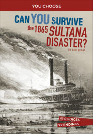 Title: Can You Survive the 1865 Sultana Disaster?, Author: Eric Braun