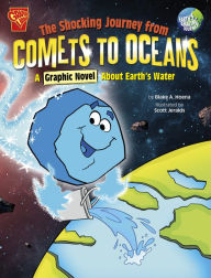 Title: The Shocking Journey from Comets to Oceans: A Graphic Novel about Earth's Water, Author: Blake Hoena