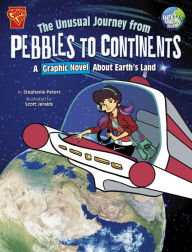 Title: The Unusual Journey from Pebbles to Continents: A Graphic Novel About Earth's Land, Author: Stephanie True Peters