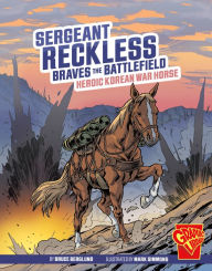 Title: Sergeant Reckless Braves the Battlefield: Heroic Korean War Horse, Author: Bruce Berglund