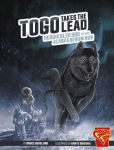 Alternative view 1 of Togo Takes the Lead: Heroic Sled Dog of the Alaska Serum Run