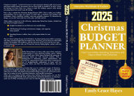 Title: CHRISTMAS BUDGET PLANNER 2025: Organize Your Holiday Spending, Track Gifts & Save Money for a Stress-Free Christmas, Author: Emily Grace Hayes
