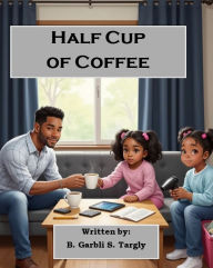 Title: Half Cup of Coffee, Author: B. Garbli S. Targly