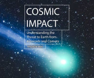 Title: Cosmic Impact: Understanding the Threat to Earth from Asteroids and Comets, Author: Andrew May