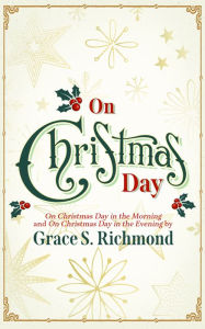 Title: On Christmas Day: In the Morning and Evening, Author: Grace S. Richmond