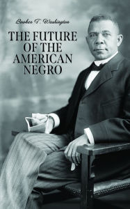 Title: The Future of the American Negro, Author: Booker T. Washington
