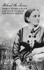 Behind the Scenes: Or, Thirty Years a Slave, and Four Years in the White House