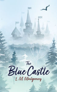 Title: The Blue Castle, Author: L. M. Montgomery