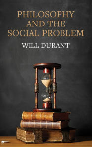 Title: Philosophy and the Social Problem, Author: Will Durant