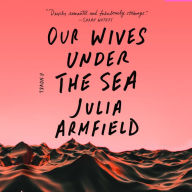 Title: Our Wives Under the Sea, Author: Julia Armfield