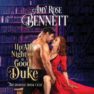 Title: Up All Night with a Good Duke, Author: Amy Rose Bennett