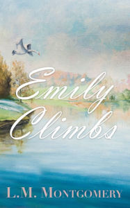 Title: Emily Climbs, Author: L. M. Montgomery