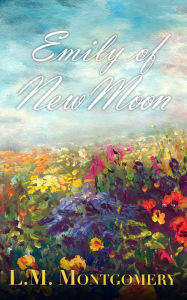 Title: Emily of New Moon, Author: L. M. Montgomery