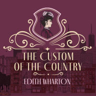 Title: The Custom of the Country, Author: Edith Wharton