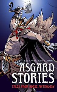 Title: Asgard Stories: Tales from Norse Mythology, Author: Mary H. Foster