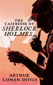 Title: The Casebook of Sherlock Holmes, Author: Sir Arthur Conan Doyle
