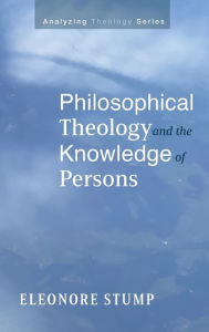 Title: Philosophical Theology and the Knowledge of Persons, Author: Eleonore Stump