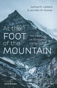 Title: At the Foot of the Mountain: Two Views on Torah and the Spirit, Author: Joshua M. Lessard