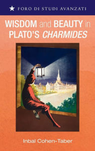 Title: Wisdom and Beauty in Plato's Charmides, Author: Inbal Cohen-Taber