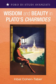 Title: Wisdom and Beauty in Plato's Charmides, Author: Inbal Cohen-Taber