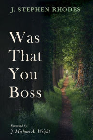 Title: Was That You Boss, Author: J. Stephen Rhodes