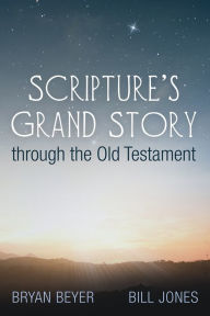 Title: Scripture's Grand Story through the Old Testament, Author: Bryan Beyer
