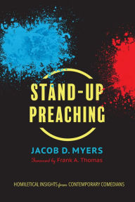 Title: Stand-Up Preaching: Homiletical Insights from Contemporary Comedians, Author: Jacob D. Myers