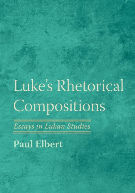 Luke's Rhetorical Compositions by Paul Elbert, Paperback | Barnes & Noble®